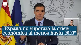 Pedro Sánchez quotEspaña no superará la crisis económica al menos hasta 2023quot [upl. by Atsilac]