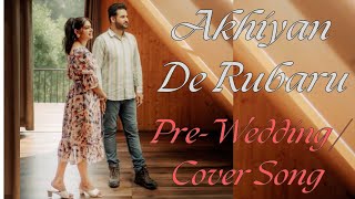 Akhiyan De Rubaru  Jass Multani  PreWeddingCover Song  Amrinder Gill [upl. by Keary]