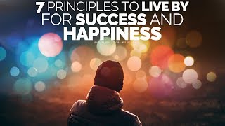 7 Principles To Live By For A Successful Happy Life  Motivational Video [upl. by Leelah627]