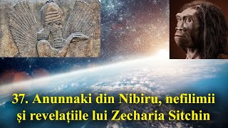 37 Anunnaki din Nibiru nefilimii și revelațiile lui Zecharia Sitchin [upl. by Fleta]