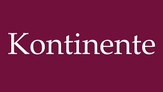 How to Pronounce Kontinente Continents Correctly in German [upl. by Hayes]