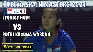 HUELVA Spain Masters 2021 antara LéOnice Huet vs Putri Kusuma Wardani [upl. by Niliac704]