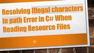 Resolving Illegal characters in path Error in C When Reading Resource Files [upl. by Aimas]