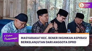 Masyarakat Kecamatan Bener Inginkan Aspirasi Berkelanjutan dari Anggota DPRD [upl. by Reviel426]