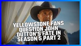 YELLOWSTONE FANS QUESTION JOHN DUTTONS FATE IN SEASON 5 PART 2 [upl. by Nostrebor]