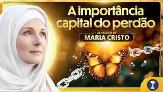 A importância capital do perdão – Mensagem de Maria Cristo [upl. by Nina]