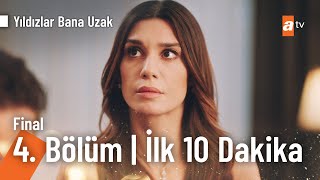 Yıldızlar Bana Uzak 4 Bölüm Final  İlk 10 Dakika [upl. by Ayrolg]