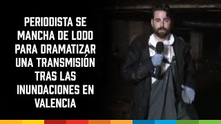 Periodista se mancha de lodo para dramatizar una transmisión tras las inundaciones en Valencia [upl. by Boeke]