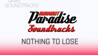 Burnout Paradise Soundtrack °31 Nothing To Lose [upl. by Euqinwahs]