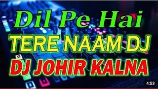 Dil pa Hai Tere Naam DJ Johir Kalna EDM MIX DJ song Dj Song 2024 [upl. by Irianat203]