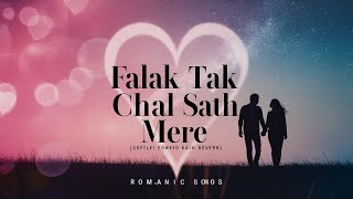 Falak Tak Chal Sath Mere   Slowed  Reverb  l romantic songs l [upl. by Gerri448]