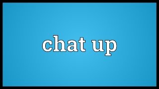 Chat up Meaning [upl. by Janenna]