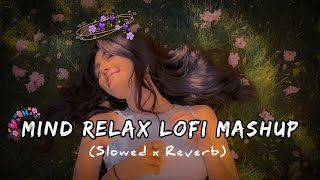 MIND RELAX LOFI MASHUP SONG  MASHUP LOVE  MIND RELAX LOFI MASHUP  LOFISONGS​ SLOWEDANDREVERB​ [upl. by Stevens]