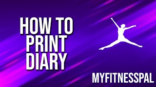 How To Print Diary Myfitnesspal Tutorial [upl. by Atteroc197]