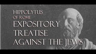 Hippolytus of Rome  Expository Treatise Against the Jews  c 200 AD [upl. by Anitserp]