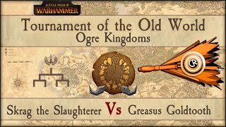 Tournament of the Old World  Ogre Kingdoms  Skrag the Slaughterer Vs Greasus Goldtooth [upl. by Sjoberg212]