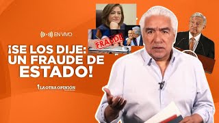 ¡SE LOS DIJE FUE UN FRAUDE DE ESTADO  La Otra Opinión [upl. by Hakym]