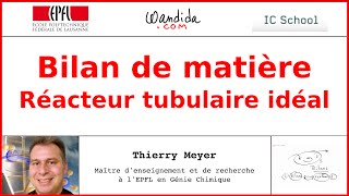 Bilan de matière — Réacteur tubulaire idéal  Thierry Meyer [upl. by Griffiths]