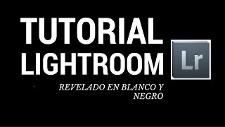 TUTORIAL LIGHTROOM REVELADO EN BLANCO Y NEGRO [upl. by Anyah592]