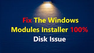 How To Fix The Windows Modules Installer 100 Disk Issue [upl. by Ihab942]