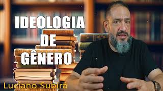 SUB12 IDEOLOGIA DE GÊNERO  Luciano Subirá [upl. by Darken847]