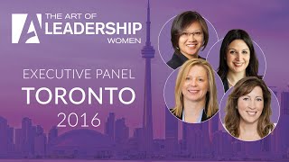 Executive Panel  The Art of Leadership Women  Toronto 2016 [upl. by Erfert]