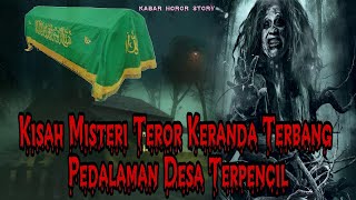 KISAH MISTERI TEROR MENAKUTKAN KERANDA TERBANG DESA TERPENCIL [upl. by Eiramanel]