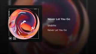 SNBRN  Never Let You Go [upl. by Odragde948]