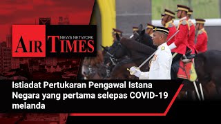 Istiadat Pertukaran Pengawal Istana Negara yang pertama selepas COVID19 melanda [upl. by Aridnere464]