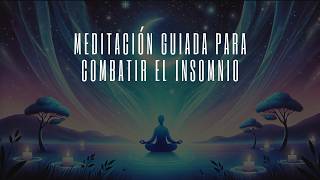 Meditación Guiada Combate el Insomnio y Duerme Profundo [upl. by Ekaterina]