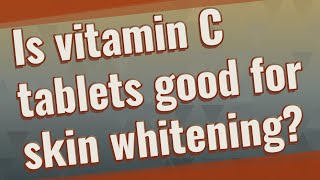 Is vitamin C tablets good for skin whitening [upl. by Teilo]