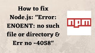 How to fix Nodejs quotError ENOENT no such file or directory amp Err no 4058quot [upl. by Jehiel]