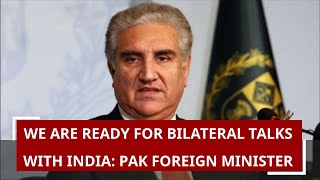 We are ready for bilateral talks with India Pak Foreign Minister Shah Mehmood Qureshi [upl. by Krys]