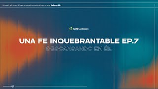 Fe Inquebrantable  Ep7  Descansando en Él [upl. by Taft]