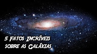 5 Fatos Incríveis sobre as Galáxias [upl. by Peria]