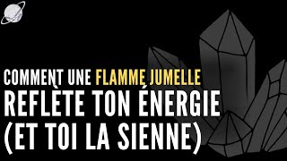 Comment les Flammes Jumelles Se Réfléchissent Mutuellement lÉnergie [upl. by Odnalro662]