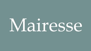 How to Pronounce Mairesse Correctly in French [upl. by Hnahk]