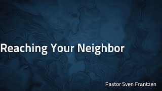 “Reaching Your Neighbor” Pastor Sven Frantzen [upl. by Namso433]