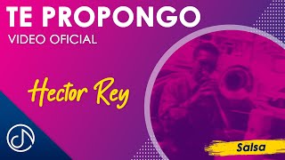 Te PROPONGO ☝  Hector Rey Video Oficial [upl. by Napoleon17]