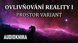 Ovlivňování Reality I  Prostor variant celá audiokniha [upl. by Mattland40]