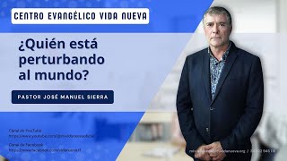 ¿Quién está perturbando al mundo por el pastor José Manuel Sierra [upl. by Sairu]