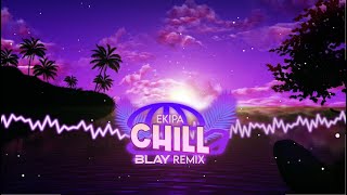 EKIPA  CHILL BLAY REMIX [upl. by Nanah402]