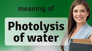 Understanding Photolysis of Water A Dive into Photosynthesis [upl. by Averil]