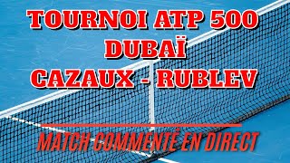 Arthur CAZAUX  Andrey RUBLEV Dubaï ATP 500  2ème tour Commenté no streaming [upl. by Aryajay]