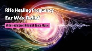 Ear Wax Relief  Rife Treatment  Isochronic Binaural Beats Music  15 Min Sound Healing Therapy [upl. by Evie615]