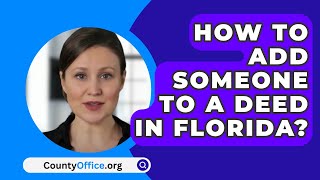 How To Add Someone To A Deed In Florida  CountyOfficeorg [upl. by Notpmah]