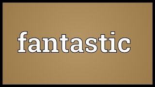 Fantastic Meaning [upl. by Ael]