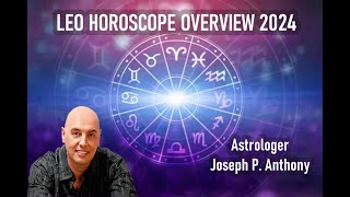 Leo 2024 Horoscope Overview  Astrologer Joseph P Anthony [upl. by Womack767]