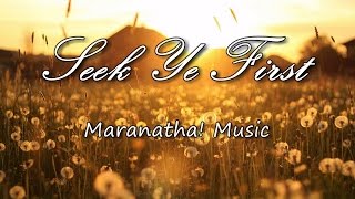 Seek Ye First  Maranatha Music with lyrics [upl. by Oivat]