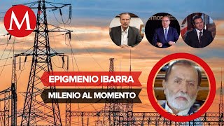 La Reforma Eléctrica pondrá fin a la pérdida de la soberanía energética Epigmenio Ibarra [upl. by Fredenburg53]